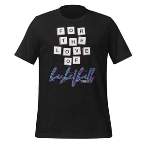 For The Love of Basketball T-Shirt